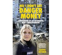 No, I Don't Get Danger Money: Confessions of an Accidental War Correspondent