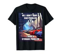 No I Don't Have a Car Problem I Have a Storage Problem Men's T-Shirt