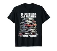No I Don't Have a Car Problem I Have a Storage Problem Men's T-Shirt