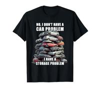 No I Don't Have a Car Problem I Have a Storage Problem Men's T-Shirt Graphique avec Valeur