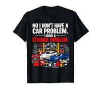 « No I Don't Have a Car Problem I Have a Storage Problem » T-Shirt