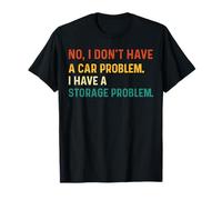 « No I Don't Have A Car Problem I Have A Storage Problem » T-Shirt