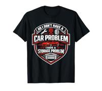 « No I Don't Have a Car Problem I Have a Storage Problem » T-Shirt