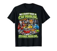 « No I Don't Have a Car Problem I Have a Storage Problem » T-Shirt