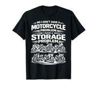 No I Don't Have a Motorcycle Problem I Have Storage Problem T-Shirt
