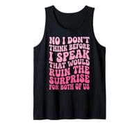 No I Don't Think Before I Speak That Would Ruin The Surprise Débardeur