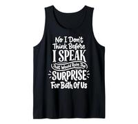 No I Don't Think Before I Speak That Would Ruin The Surprise Débardeur