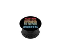 No I Don't Think Before I Speak That Would Ruin The Surprise PopSockets PopGrip Adhésif