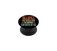 No I Don't Think Before I Speak That Would Ruin The Surprise PopSockets PopGrip Adhésif