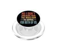 No I Don't Think Before I Speak That Would Ruin The Surprise PopSockets PopGrip pour MagSafe
