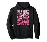 No I Don't Think Before I Speak That Would Ruin The Surprise Sweat à Capuche