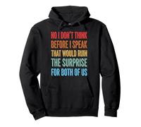 No I Don't Think Before I Speak That Would Ruin The Surprise Sweat à Capuche