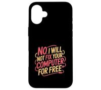 No I Will Not Fix Your Computer for Free Tech Support - Coque pour iPhone 16 Plus