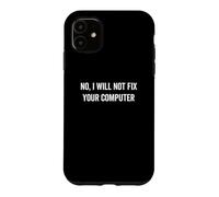 No I Will Not Fix Your Computer Funny IT G eek Nerd Coque pour iPhone 11