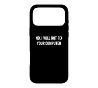 No I Will Not Fix Your Computer Funny IT G eek Nerd Coque pour iPhone 17 Pro Max