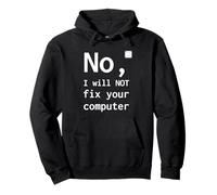 No I Will Not Fix Your Computer Funny Support Nerd Humour PC Sweat à Capuche