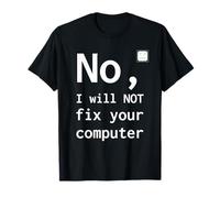 No I Will Not Fix Your Computer Funny Support Nerd Humour PC T-Shirt