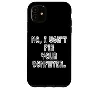 No I Won't Fix Your Computer Funny Family IT Nerd PC Gamer Coque pour iPhone 11