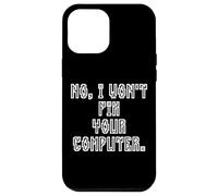 No I Won't Fix Your Computer Funny Family IT Nerd PC Gamer Coque pour iPhone 12 Pro Max