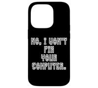 No I Won't Fix Your Computer Funny Family IT Nerd PC Gamer Coque pour iPhone 14 Pro