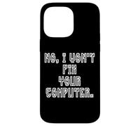 No I Won't Fix Your Computer Funny Family IT Nerd PC Gamer Coque pour iPhone 14 Pro Max