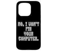 No I Won't Fix Your Computer Funny Family IT Nerd PC Gamer Coque pour iPhone 15 Pro