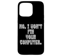No I Won't Fix Your Computer Funny Family IT Nerd PC Gamer Coque pour iPhone 15 Pro Max