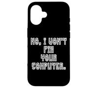 No I Won't Fix Your Computer Funny Family IT Nerd PC Gamer Coque pour iPhone 16