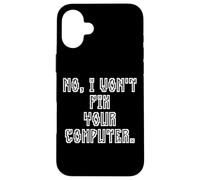 No I Won't Fix Your Computer Funny Family IT Nerd PC Gamer Coque pour iPhone 16 Plus