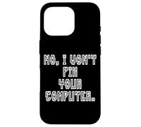 No I Won't Fix Your Computer Funny Family IT Nerd PC Gamer Coque pour iPhone 16 Pro