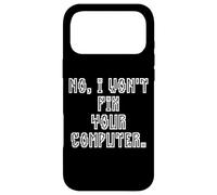 No I Won't Fix Your Computer Funny Family IT Nerd PC Gamer Coque pour iPhone 17 Pro Max