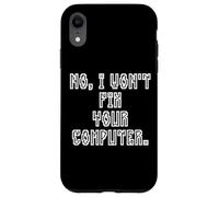 No I Won't Fix Your Computer Funny Family IT Nerd PC Gamer Coque pour iPhone XR