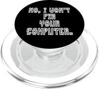 No I Won't Fix Your Computer Funny Family IT Nerd PC Gamer PopSockets PopGrip pour MagSafe