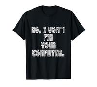 No I Won't Fix Your Computer Funny Family IT Nerd PC Gamer T-Shirt