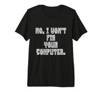 No I Won't Fix Your Computer Funny Family IT Nerd PC Gamer T-Shirt Haut de Gamme