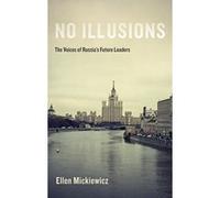 No Illusions: The Voices of Russia's Future Leaders Mickiewicz, Ellen (Auteur)