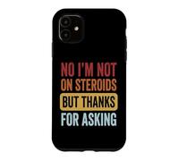 No I'm Not on Steroids But Thanks for Asking Coque pour iPhone 11