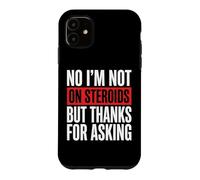 No I'm Not on Steroids But Thanks for Asking Coque pour iPhone 11