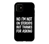 No I'm Not on Steroids But Thanks for Asking Coque pour iPhone 11
