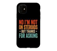 No I'm Not on Steroids But Thanks for Asking Coque pour iPhone 11