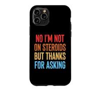 No I'm Not on Steroids But Thanks for Asking Coque pour iPhone 11 Pro