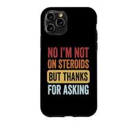 No I'm Not on Steroids But Thanks for Asking Coque pour iPhone 11 Pro