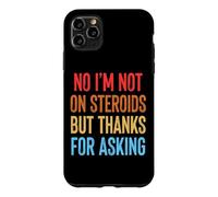No I'm Not on Steroids But Thanks for Asking Coque pour iPhone 11 Pro Max