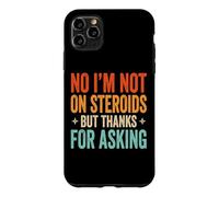 No I'm Not on Steroids But Thanks for Asking Coque pour iPhone 11 Pro Max