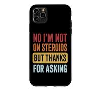 No I'm Not on Steroids But Thanks for Asking Coque pour iPhone 11 Pro Max
