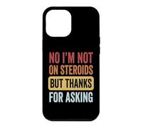 No I'm Not on Steroids But Thanks for Asking Coque pour iPhone 12 Pro Max