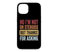 No I'm Not on Steroids But Thanks for Asking Coque pour iPhone 13