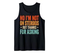 No I'm Not on Steroids But Thanks for Asking Débardeur