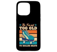 No I'm Not Too Old to Roller Skate Funny Elderly Blague Coque pour iPhone 15 Pro Max