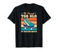 No I'm Not Too Old to Roller Skate Funny Elderly Blague T-Shirt
